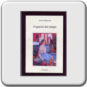 Antonio Spagnuolo, Fugacit del tempo, LietoColle Edizioni, Faloppio (Como) 2007.